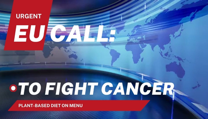EU call: reduce meat consumption to fight cancer - Planet based diet to reduce cancer risks